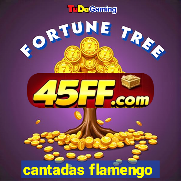 cantadas flamengo